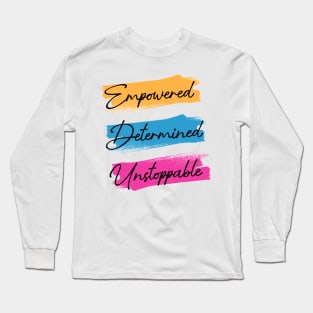 Empowered.Determined.Unstoppable Long Sleeve T-Shirt